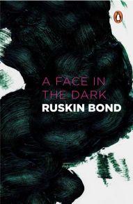 Ruskin Bond A Face in the Dark and Other Hauntings